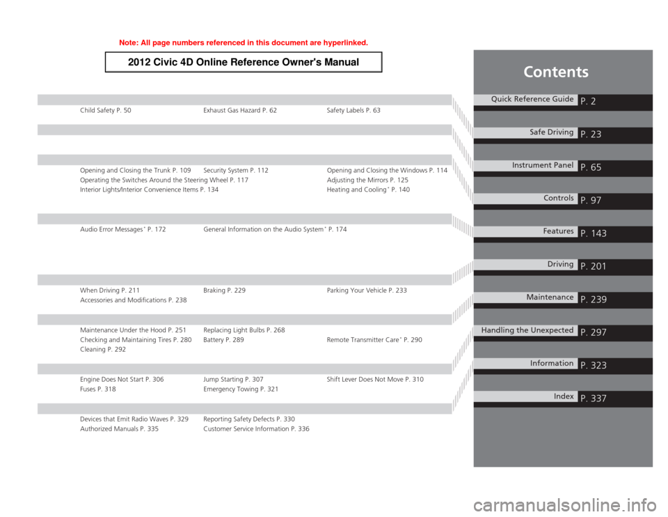 HONDA CIVIC 2012 9.G Owners Manual Contents
Child Safety P. 50 Exhaust Gas Hazard P. 62 Safety Labels P. 63
Opening and Closing the Trunk P. 109 Security System P. 112 Opening and Closing the Windows P. 114 
Operating the Switches Arou