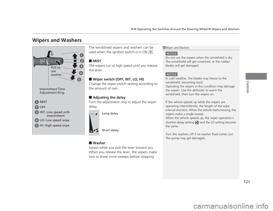 HONDA CIVIC 2012 9.G Owners Manual 121
uuOperating the Switches Around the Steering WheeluWipers and Washers
Controls
Wipers and WashersThe windshield wipers and washers can be
used when the ignition switch is in ON
(w.
■ MIST
The HONDA CIVIC 2012 9.G Owners Manual 121
uuOperating the Switches Around the Steering WheeluWipers and Washers
Controls
Wipers and WashersThe windshield wipers and washers can be
used when the ignition switch is in ON
(w.
■ MIST
The