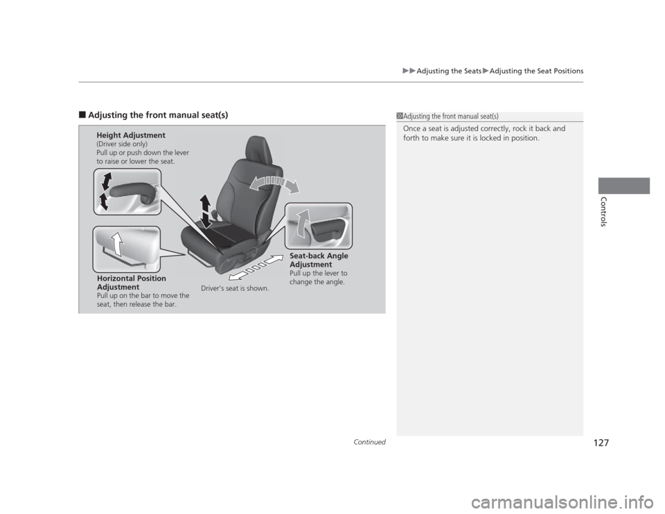 HONDA CIVIC 2012 9.G Owners Manual Continued127
uuAdjusting the SeatsuAdjusting the Seat Positions
Controls
■Adjusting the front manual seat(s)1Adjusting the front manual seat(s) 
Once a seat is adjusted correctly, rock it back and  