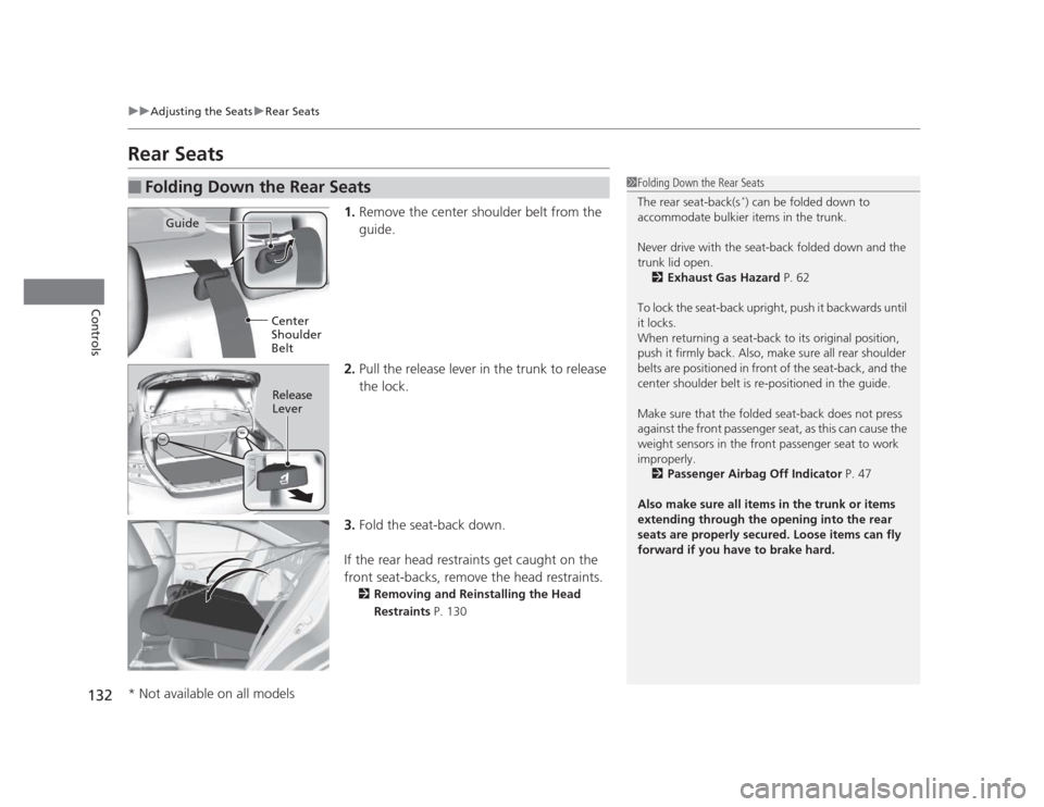 HONDA CIVIC 2012 9.G Owners Manual 132
uuAdjusting the SeatsuRear Seats
Controls
Rear Seats1.Remove the center shoulder belt from the
guide.
2. Pull the release lever in the trunk to release
the lock.
3. Fold the seat-back down.
If HONDA CIVIC 2012 9.G Owners Manual 132
uuAdjusting the SeatsuRear Seats
Controls
Rear Seats1.Remove the center shoulder belt from the
guide.
2. Pull the release lever in the trunk to release
the lock.
3. Fold the seat-back down.
If