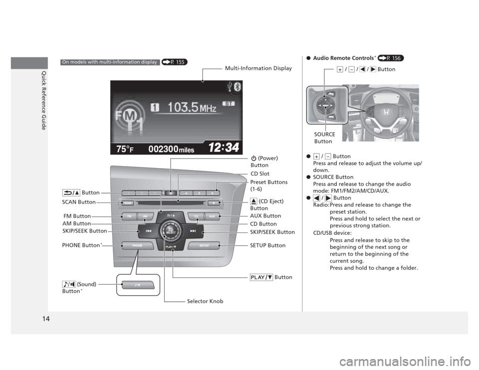 HONDA CIVIC 2012 9.G User Guide 14
Quick Reference Guide
002300
75°F miles
(P 155)On models with multi-information display
Multi-Information Display
AM Button FM Button
SCAN Button
SKIP/SEEK Button
Selector Knob
Button
(Sound) HONDA CIVIC 2012 9.G User Guide 14
Quick Reference Guide
002300
75°F miles
(P 155)On models with multi-information display
Multi-Information Display
AM Button FM Button
SCAN Button
SKIP/SEEK Button
Selector Knob
Button
(Sound)
