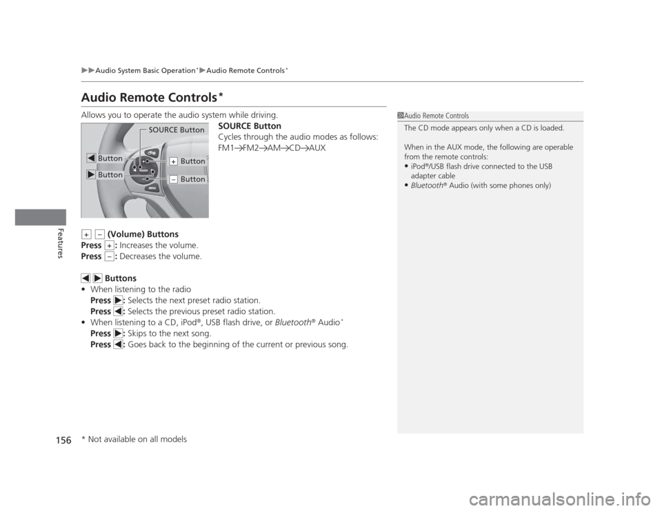 HONDA CIVIC 2012 9.G Owners Manual 156
uuAudio System Basic Operation*uAudio Remote Controls
*
Features
Audio Remote Controls *
Allows you to operate the audio system while driving. SOURCE Button 
Cycles through the audio modes as foll
