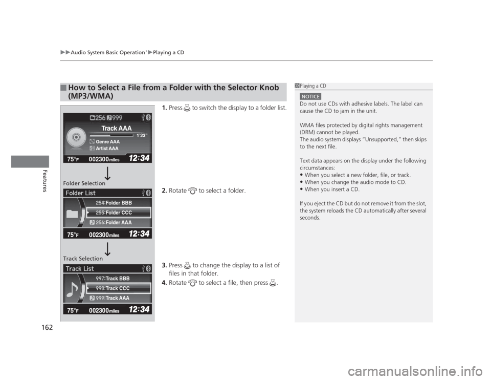HONDA CIVIC 2012 9.G Owners Manual uuAudio System Basic Operation*uPlaying a CD
162
Features
1. Press   to switch the display to a folder list.
2. Rotate   to select a folder.
3. Press   to change the display to a list of  files in tha