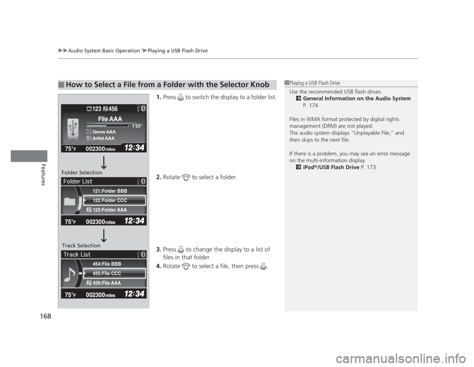 HONDA CIVIC 2012 9.G Owners Guide uuAudio System Basic Operation*uPlaying a USB Flash Drive
168
Features
1. Press   to switch the display to a folder list.
2. Rotate   to select a folder.
3. Press   to change the display to a list of 