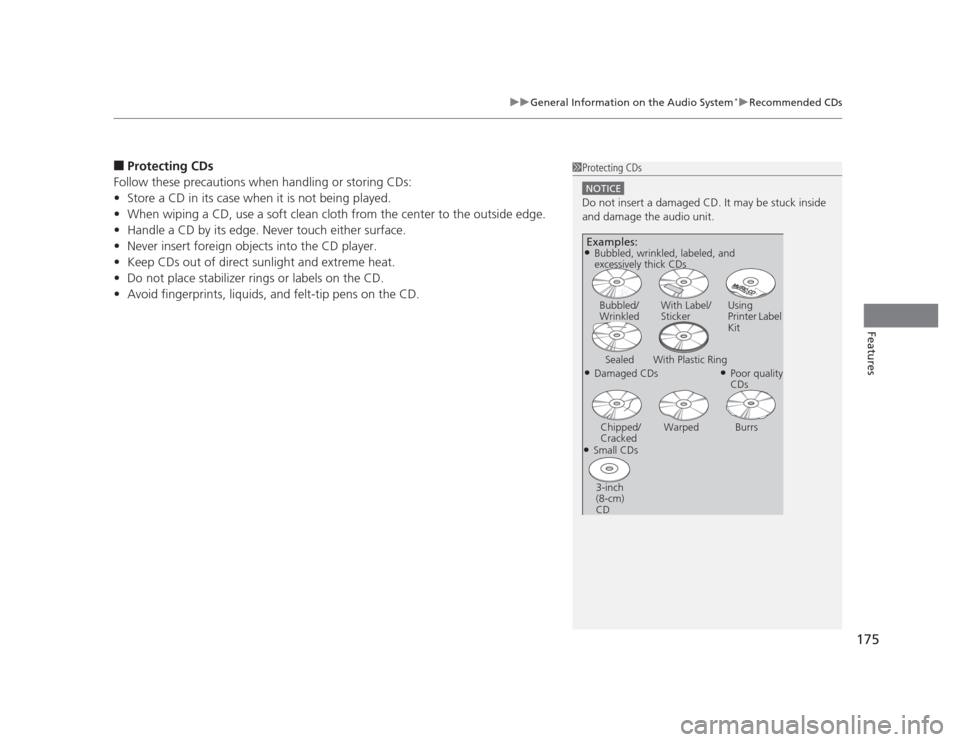 HONDA CIVIC 2012 9.G Owners Guide 175
uuGeneral Information on the Audio System*uRecommended CDs
Features
■
Protecting CDs
Follow these precautions when handling or storing CDs: • Store a CD in its case when it is not being played