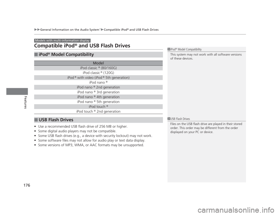 HONDA CIVIC 2012 9.G Owners Manual 176
uuGeneral Information on the Audio System*uCompatible iPod®
 and USB Flash Drives
Features
Compatible iPod ®
 and USB Flash Drives
• Use a recommended USB flash drive of 256 MB or higher.
• 