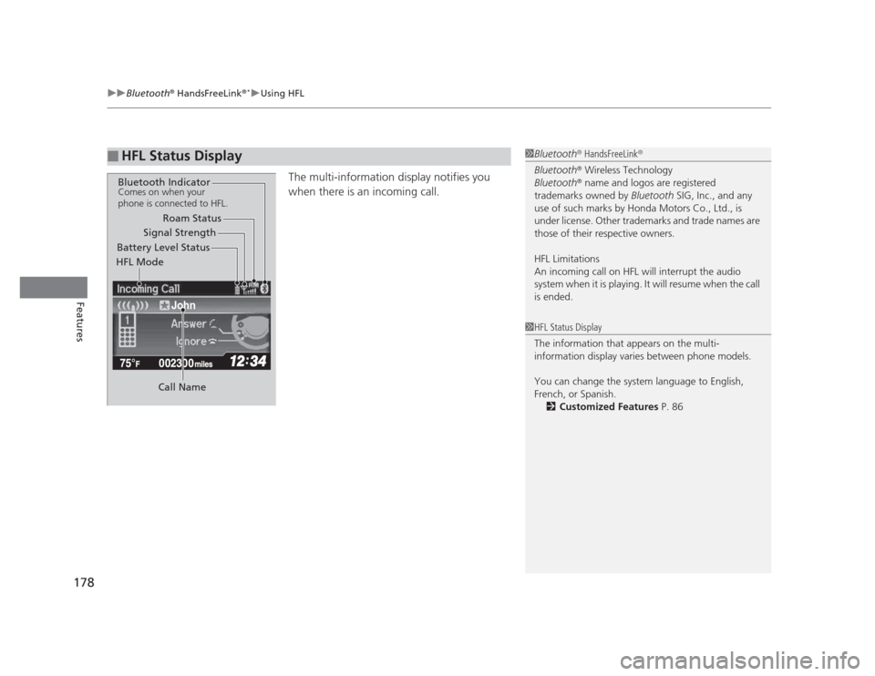 HONDA CIVIC 2012 9.G Service Manual uuBluetooth®
 HandsFreeLink ®*uUsing HFL
178
Features
The multi-information display notifies you  
when there is an incoming call.
■HFL Status Display1Bluetooth ®
 HandsFreeLink ®
Bluetooth ®
 