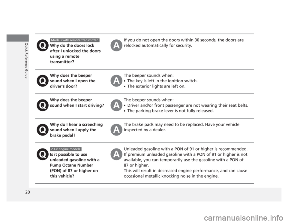 HONDA CIVIC 2012 9.G Owners Manual 20
Quick Reference Guide
Why do the doors lock  
after I unlocked the doors  
using a remote  transmitter?If you do not open the doors within 30 seconds, the doors are 
relocked automatically for secu