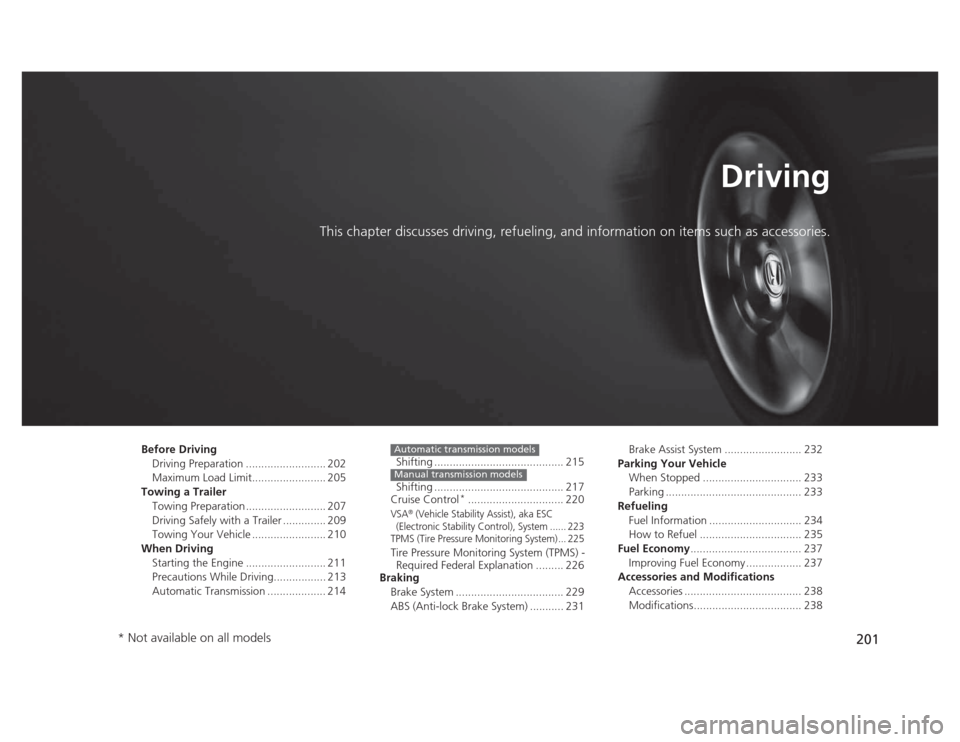 HONDA CIVIC 2012 9.G Owners Manual 201
Driving
This chapter discusses driving, refueling, and information on items such as accessories.
Before Driving Driving Preparation .......................... 202
Maximum Load Limit.............. HONDA CIVIC 2012 9.G Owners Manual 201
Driving
This chapter discusses driving, refueling, and information on items such as accessories.
Before Driving Driving Preparation .......................... 202
Maximum Load Limit..............