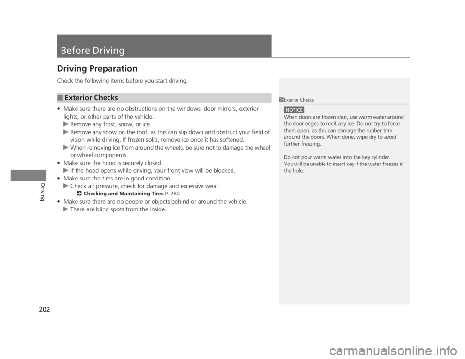 HONDA CIVIC 2012 9.G Owners Manual 202
Driving
Before Driving
Driving Preparation
Check the following items before you start driving. •Make sure there are no obstructions on the windows, door mirrors, exterior
lights, or other par HONDA CIVIC 2012 9.G Owners Manual 202
Driving
Before Driving
Driving Preparation
Check the following items before you start driving. •Make sure there are no obstructions on the windows, door mirrors, exterior
lights, or other par