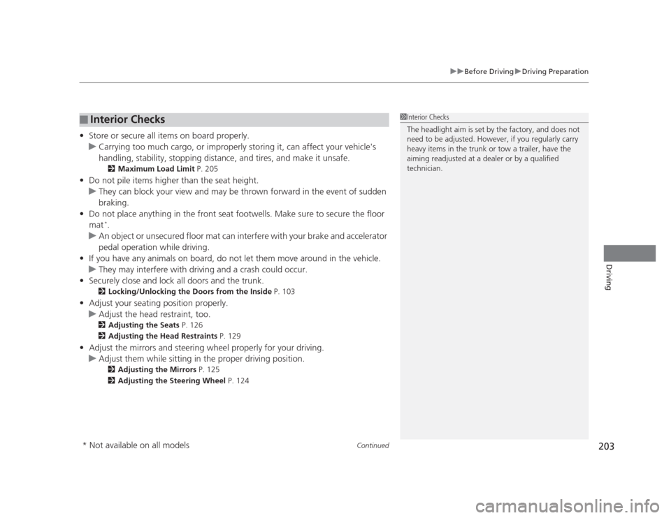 HONDA CIVIC 2012 9.G Owners Manual Continued203
uuBefore DrivinguDriving Preparation
Driving
•Store or secure all items on board properly.
uCarrying too much cargo, or improp erly storing it, can affect your vehicles 
handling, stab