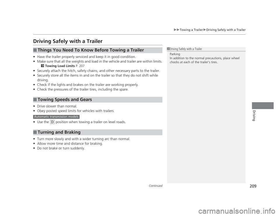 HONDA CIVIC 2012 9.G Owners Manual 209
uuTowing a TraileruDriving Safely with a Trailer
Continued
Driving
Driving Safely with a Trailer •Have the trailer properly serviced and keep it in good condition.
• Make sure that all the wei