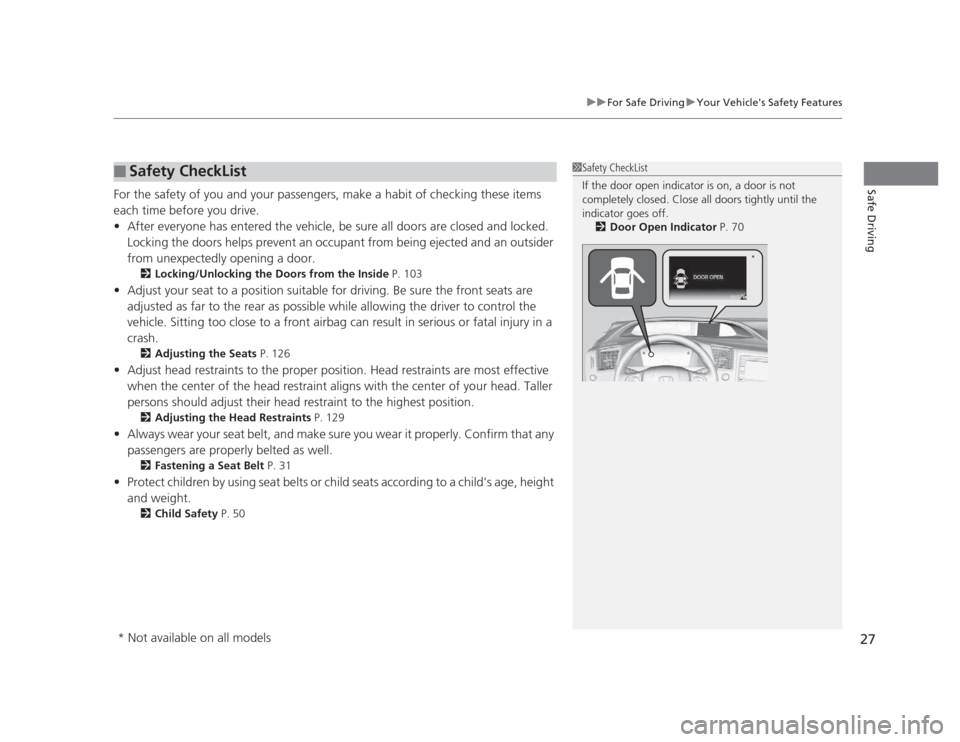 HONDA CIVIC 2012 9.G Owners Manual 27
uuFor Safe DrivinguYour Vehicles Safety Features
Safe DrivingFor the safety of you and your passengers, make a habit of checking these items  
each time before you drive. •After everyone has ent