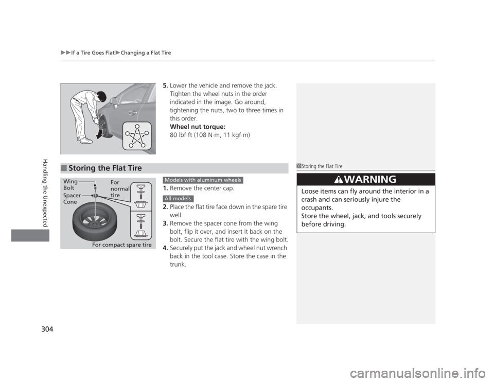 HONDA CIVIC 2012 9.G Owners Manual uuIf a Tire Goes FlatuChanging a Flat Tire
304
Handling the Unexpected
5. Lower the vehicle and remove the jack.  
Tighten the wheel nuts in the order  
indicated in the image. Go around,  
tightening