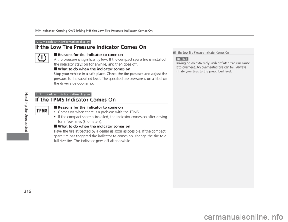 HONDA CIVIC 2012 9.G Owners Manual 316
uuIndicator, Coming On/BlinkinguIf the Low Tire Pressure Indicator Comes On
Handling the Unexpected
If the Low Tire Pressure Indicator Comes On■Reasons for the indicator to come on
A tire pressu HONDA CIVIC 2012 9.G Owners Manual 316
uuIndicator, Coming On/BlinkinguIf the Low Tire Pressure Indicator Comes On
Handling the Unexpected
If the Low Tire Pressure Indicator Comes On■Reasons for the indicator to come on
A tire pressu