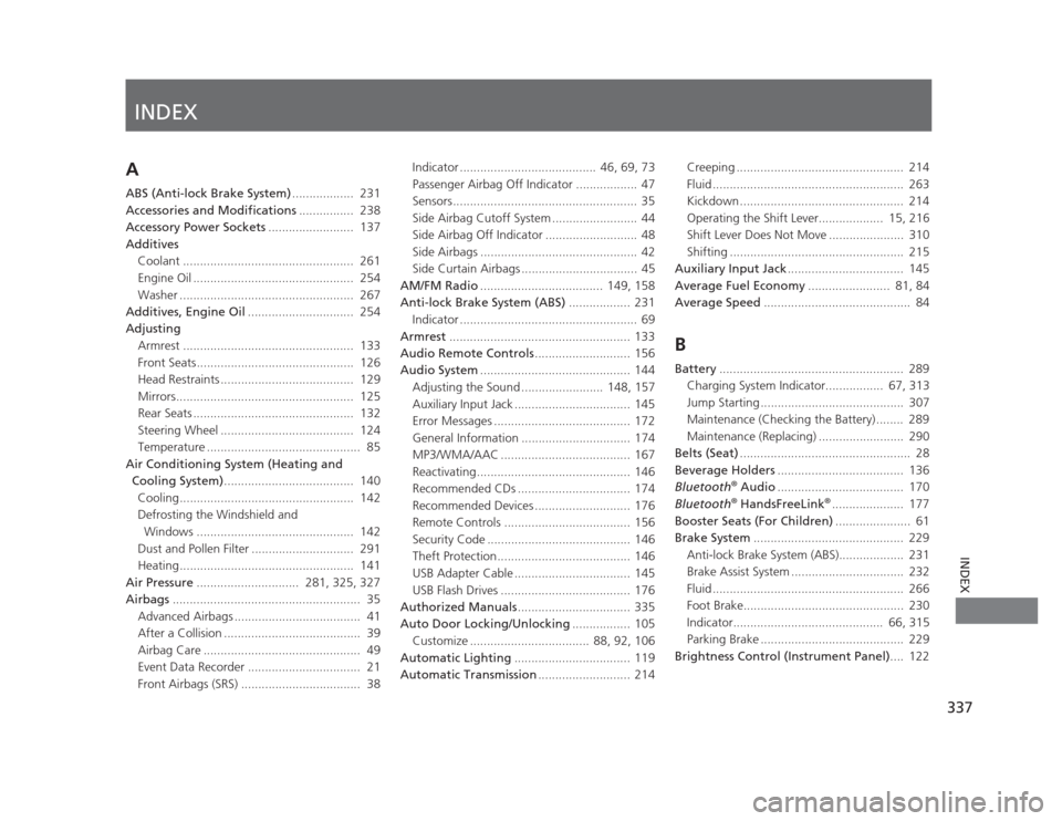 HONDA CIVIC 2012 9.G Owners Manual INDEX
337
INDEX
INDEX
A 
ABS (Anti-lock Brake System)..................  231
Accessories and Modifications ................  238
Accessory Power Sockets .........................  137
Additives Coolan