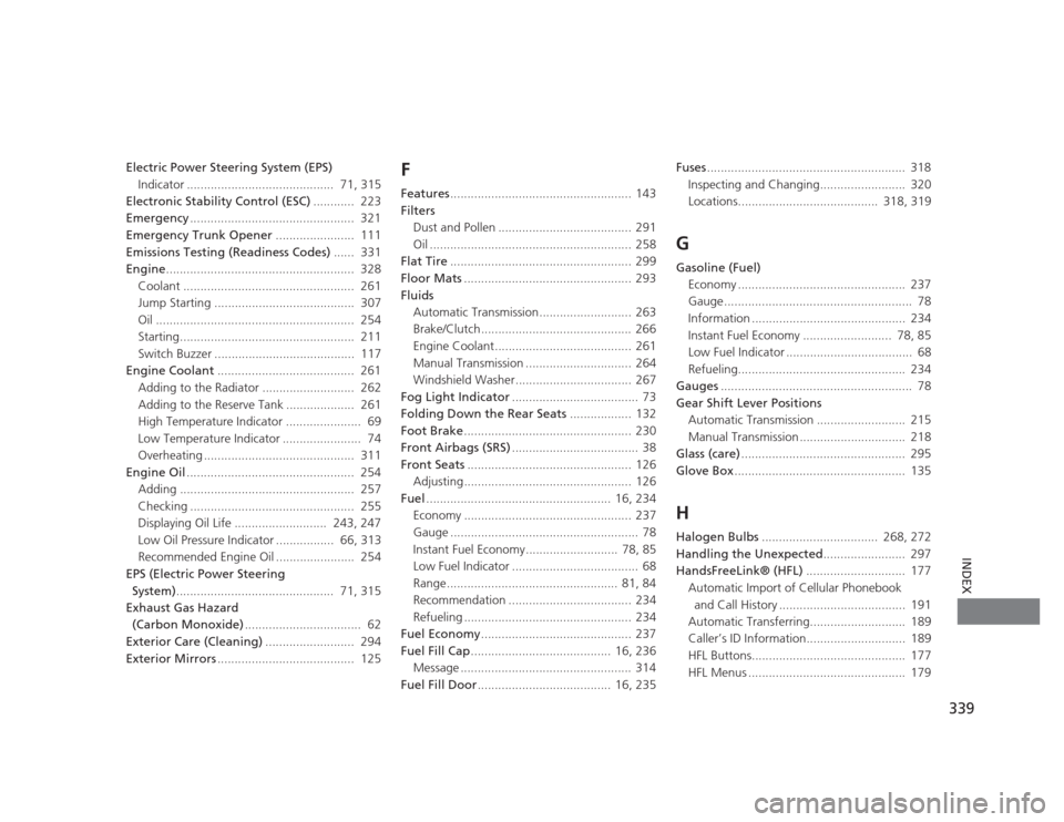 HONDA CIVIC 2012 9.G Owners Manual 339
INDEX
Electric Power Steering System (EPS)Indicator ...........................................  71, 315
Electronic Stability Control (ESC) ............  223
Emergency ............................