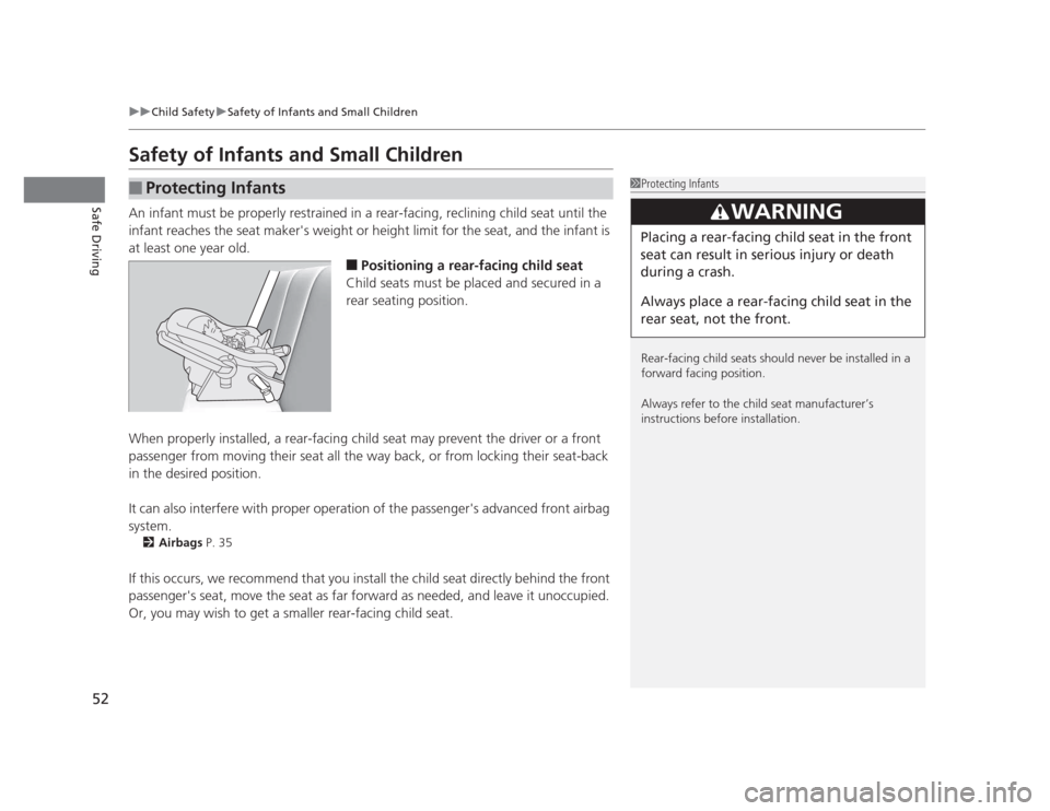 HONDA CIVIC 2012 9.G Owners Manual 52
uuChild SafetyuSafety of Infants and Small Children
Safe Driving
Safety of Infants and Small Children 
An infant must be properly restrained in a rear-facing, reclining child seat until the  
infan