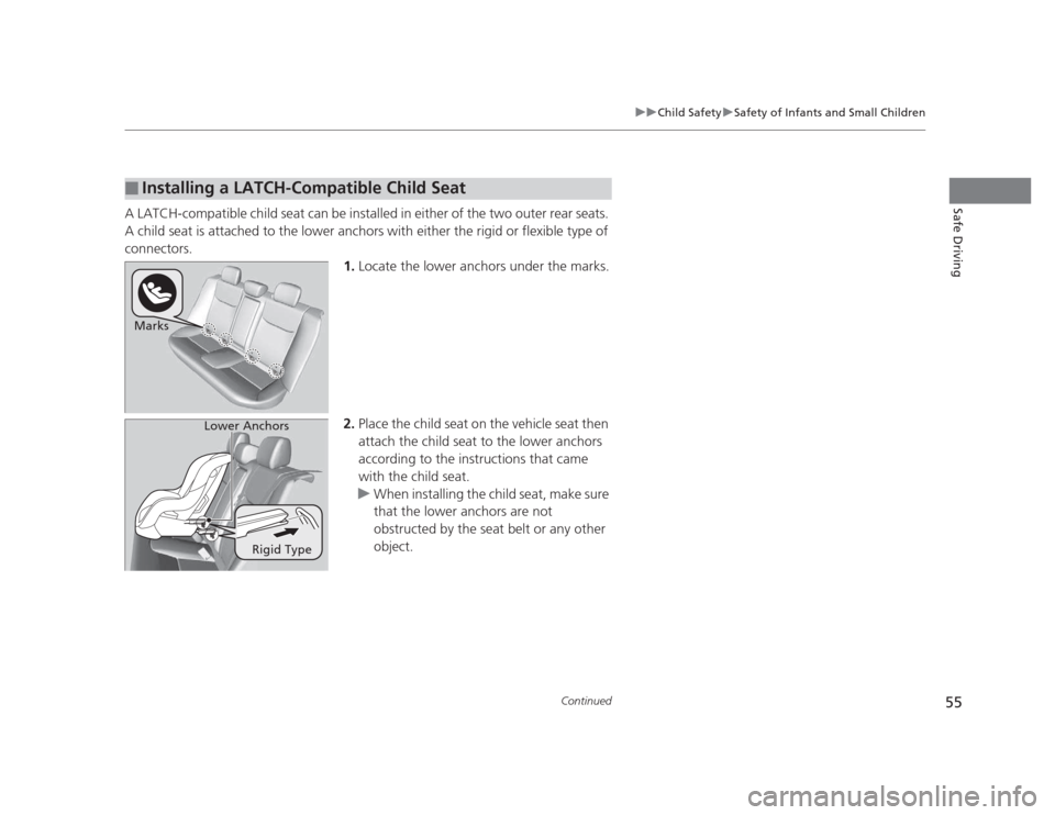 HONDA CIVIC 2012 9.G Workshop Manual 55
uuChild SafetyuSafety of Infants and Small Children
Continued
Safe DrivingA LATCH-compatible child seat can be installed in either of the two outer rear seats.
A child seat is attached to the low HONDA CIVIC 2012 9.G Workshop Manual 55
uuChild SafetyuSafety of Infants and Small Children
Continued
Safe DrivingA LATCH-compatible child seat can be installed in either of the two outer rear seats.
A child seat is attached to the low