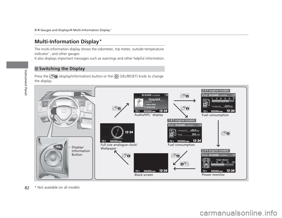 HONDA CIVIC 2012 9.G Manual Online 82
uuGauges and DisplaysuMulti-Information Display*
Instrument Panel
Multi-Information Display *
The multi-information display shows the odometer, trip meter, outside temperature
indicator *
, and o HONDA CIVIC 2012 9.G Manual Online 82
uuGauges and DisplaysuMulti-Information Display*
Instrument Panel
Multi-Information Display *
The multi-information display shows the odometer, trip meter, outside temperature
indicator *
, and o