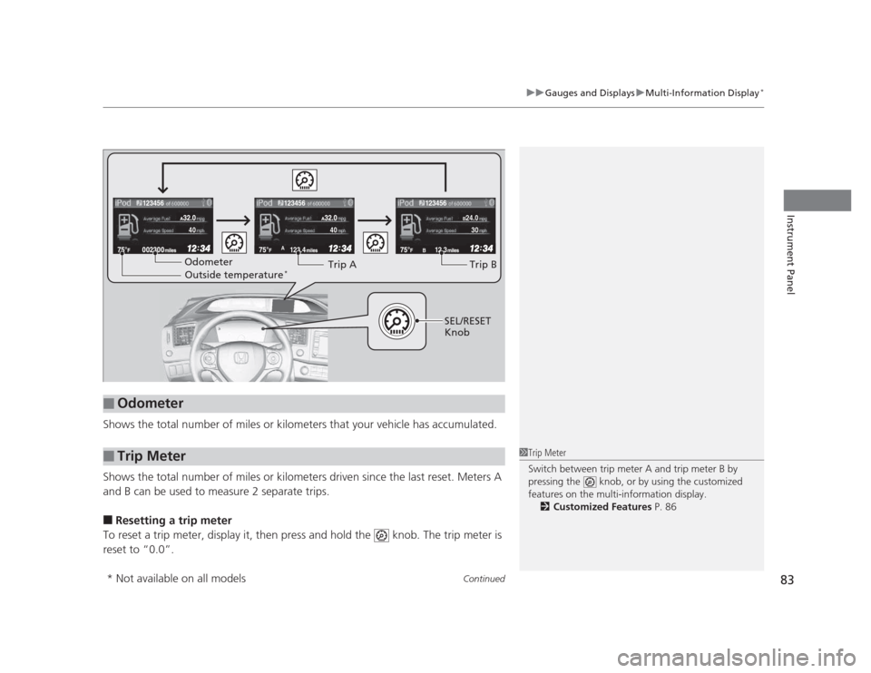 HONDA CIVIC 2012 9.G Manual Online Continued83
uuGauges and DisplaysuMulti-Information Display*
Instrument Panel
Shows the total number of miles or kilometers that your vehicle has accumulated.
Shows the total number of miles or kilome HONDA CIVIC 2012 9.G Manual Online Continued83
uuGauges and DisplaysuMulti-Information Display*
Instrument Panel
Shows the total number of miles or kilometers that your vehicle has accumulated.
Shows the total number of miles or kilome