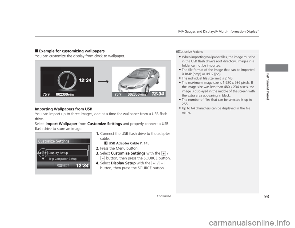 HONDA CIVIC 2012 9.G Owners Manual Continued93
uuGauges and DisplaysuMulti-Information Display*
Instrument Panel
â–
Example for customizing wallpapers
You can customize the display from clock to wallpaper.
Importing Wallpapers from U HONDA CIVIC 2012 9.G Owners Manual Continued93
uuGauges and DisplaysuMulti-Information Display*
Instrument Panel
â–
Example for customizing wallpapers
You can customize the display from clock to wallpaper.
Importing Wallpapers from U