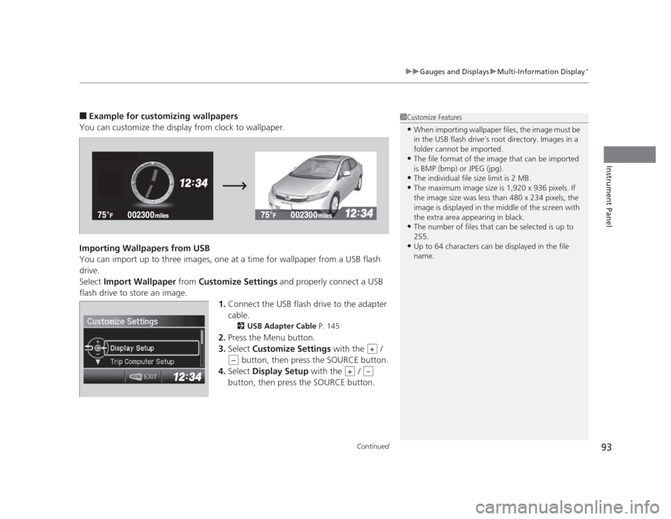 HONDA CIVIC 2012 9.G Owners Manual Continued93
uuGauges and DisplaysuMulti-Information Display*
Instrument Panel
■
Example for customizing wallpapers
You can customize the display from clock to wallpaper. 
Importing Wallpapers from U