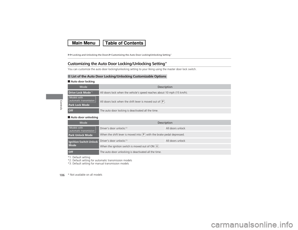 HONDA CIVIC 2013 9.G Owners Manual 106
uuLocking and Unlocking the Doors uCustomizing the Auto Door Locking/Unlocking Setting
*
Controls
Customizing the Auto Door Locking/Unlocking Setting
*
You can customize the auto door locking/unl HONDA CIVIC 2013 9.G Owners Manual 106
uuLocking and Unlocking the Doors uCustomizing the Auto Door Locking/Unlocking Setting
*
Controls
Customizing the Auto Door Locking/Unlocking Setting
*
You can customize the auto door locking/unl
