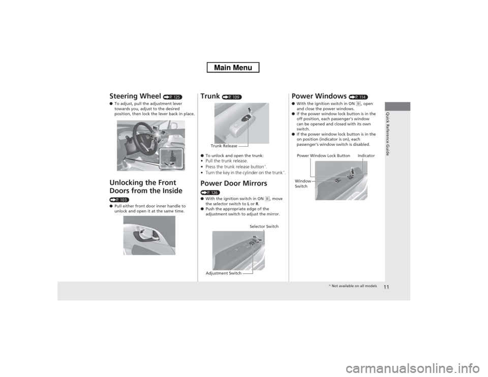 HONDA CIVIC 2013 9.G Owners Manual 11Quick Reference Guide
Steering Wheel 
(P 125)
● To adjust, pull the adjustment lever 
towards you, adjust to the desired 
position, then lock the lever back in place.
Unlocking the Front 
Doors fr