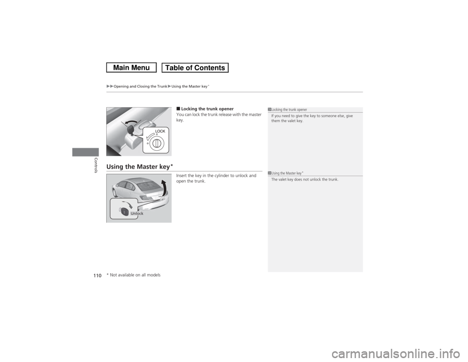 HONDA CIVIC 2013 9.G Owners Manual uuOpening and Closing the Trunk uUsing the Master key
*
110Controls
■Locking the trunk opener
You can lock the trunk release with the master
key.
Using the Master key
*
Insert the key in the cylind HONDA CIVIC 2013 9.G Owners Manual uuOpening and Closing the Trunk uUsing the Master key
*
110Controls
■Locking the trunk opener
You can lock the trunk release with the master
key.
Using the Master key
*
Insert the key in the cylind