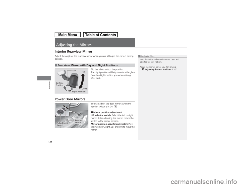 HONDA CIVIC 2013 9.G Owners Manual 126Controls
Adjusting the MirrorsInterior Rearview MirrorAdjust the angle of the rearview mirror when you are sitting in the correct driving 
position.Flip the tab to switch the position.
The night po