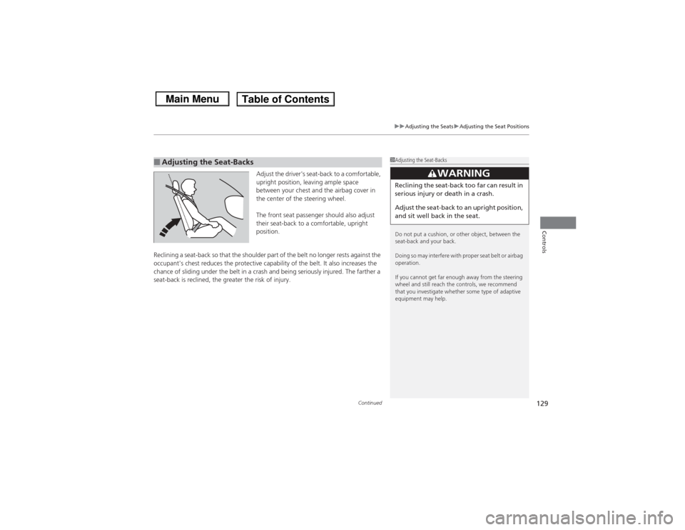 HONDA CIVIC 2013 9.G Owners Manual Continued
129
uuAdjusting the Seats uAdjusting the Seat Positions
Controls
Adjust the drivers seat-back to a comfortable,
upright position, leaving ample space
between your chest and the airbag cov HONDA CIVIC 2013 9.G Owners Manual Continued
129
uuAdjusting the Seats uAdjusting the Seat Positions
Controls
Adjust the drivers seat-back to a comfortable,
upright position, leaving ample space
between your chest and the airbag cov