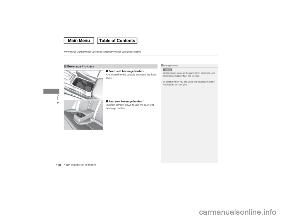 HONDA CIVIC 2013 9.G Owners Manual uuInterior Lights/Interior Convenience Items uInterior Convenience Items
138Controls
■Front seat beverage holders
Are located in the console between the front 
seats.■Rear seat beverage holders
*
