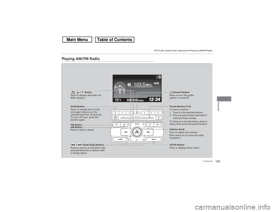 HONDA CIVIC 2013 9.G Owners Manual 159
uuAudio System Basic Operation uPlaying AM/FM Radio
Continued
Features
Playing AM/FM Radio
002300
75°
F miles
FM Button / Button
Press to display and select an
RDS category.SCAN Button
Press t HONDA CIVIC 2013 9.G Owners Manual 159
uuAudio System Basic Operation uPlaying AM/FM Radio
Continued
Features
Playing AM/FM Radio
002300
75°
F miles
FM Button / Button
Press to display and select an
RDS category.SCAN Button
Press t