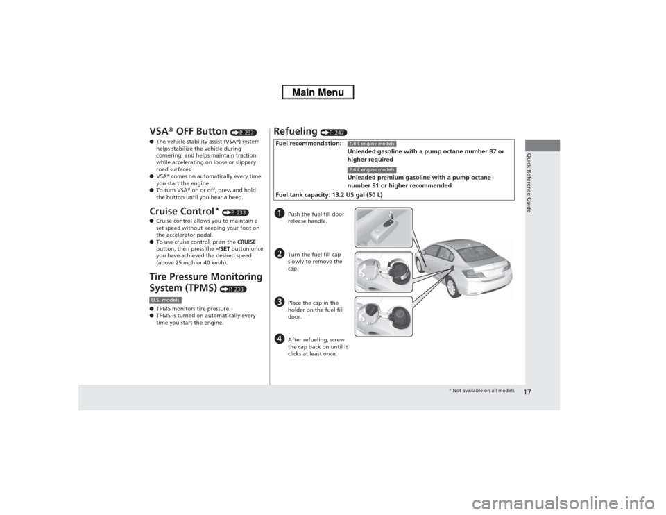 HONDA CIVIC 2013 9.G Owners Manual 17Quick Reference Guide
VSA® OFF Button 
(P 237)
● The vehicle stability assist (VSA ®) system 
helps stabilize the vehicle during 
cornering, and helps maintain traction 
while accelerating on lo