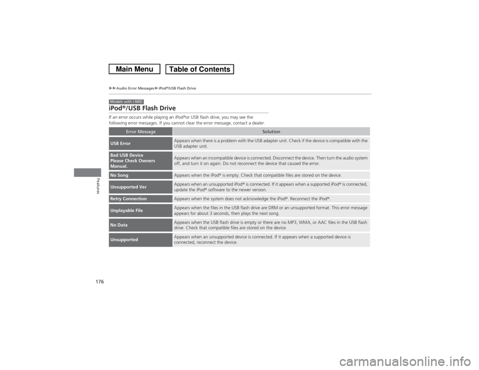 HONDA CIVIC 2013 9.G Owners Manual 176
uuAudio Error Messages uiPod ®/USB Flash Drive
Features
iPod®/USB Flash DriveIf an error occurs while playing an iPod ®or USB flash drive, you may see the 
following error messages. If you cann