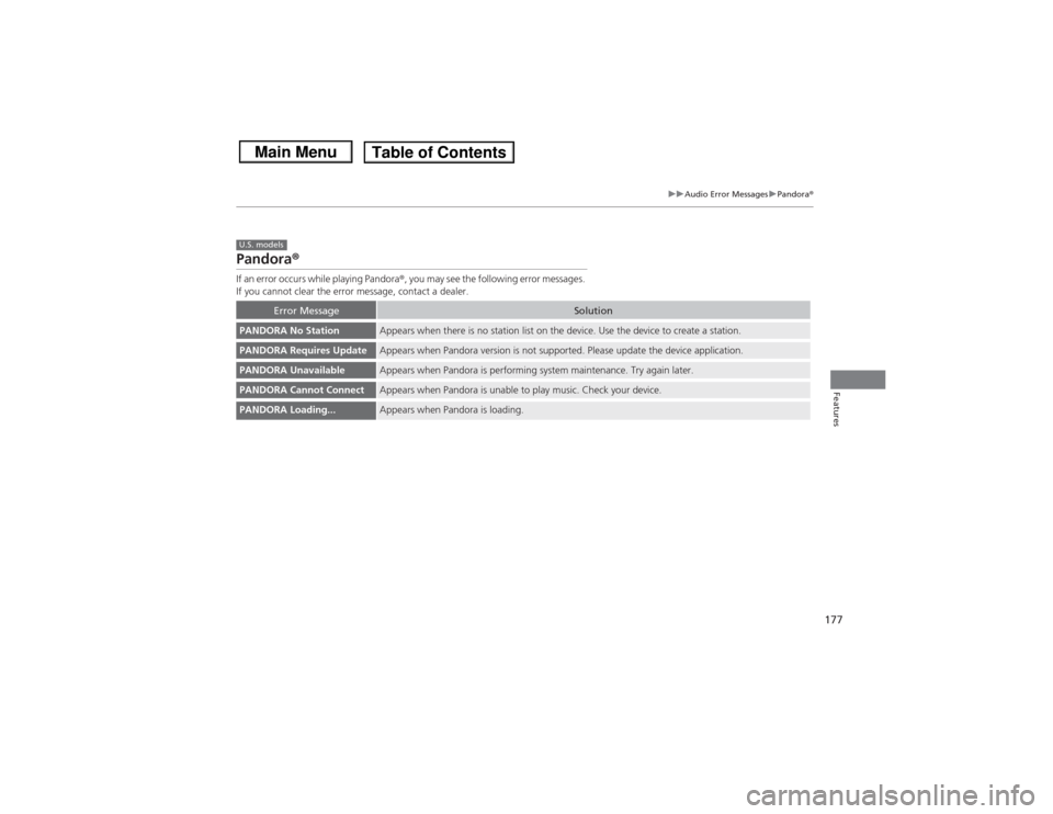HONDA CIVIC 2013 9.G Owners Manual 177
uuAudio Error Messages uPandora®
Features
Pandora ®If an error occurs while playing Pandora ®, you may see the following error messages. 
If you cannot clear the error message, contact a dealer