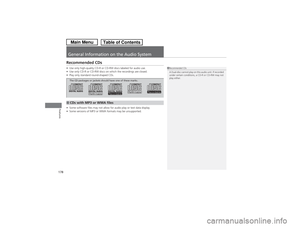 HONDA CIVIC 2013 9.G Owners Manual 178Features
General Information on the Audio SystemRecommended CDs•Use only high-quality CD-R or CD-RW discs labeled for audio use.
• Use only CD-R or CD-RW discs on which the recordings are close