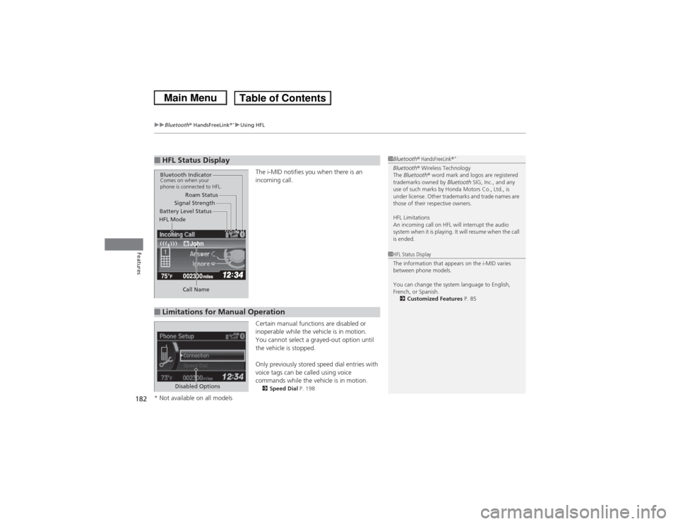 HONDA CIVIC 2013 9.G Owners Manual uuBluetooth®  HandsFreeLink ®
*uUsing HFL
182Features
The i-MID notifies you when there is an 
incoming call.
Certain manual functions are disabled or 
inoperable while the vehicle is in motion.
You
