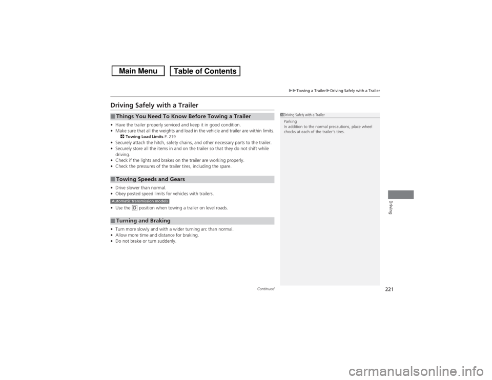 HONDA CIVIC 2013 9.G Owners Manual 221
uuTowing a Trailer uDriving Safely with a Trailer
Continued
Driving
Driving Safely with a Trailer• Have the trailer properly serviced and keep it in good condition.
• Make sure that all the we