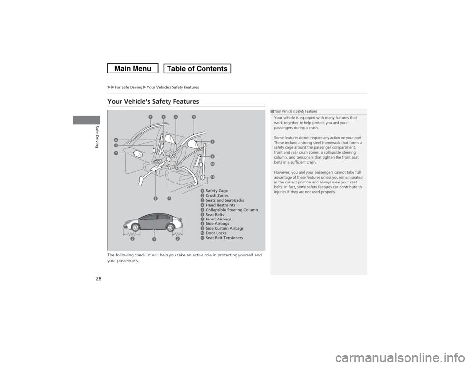 HONDA CIVIC 2013 9.G Owners Manual 28
uuFor Safe Driving uYour Vehicles Safety Features
Safe Driving
Your Vehicles Safety FeaturesThe following checklist will help you take an active role in protecting yourself and 
your passengers.
