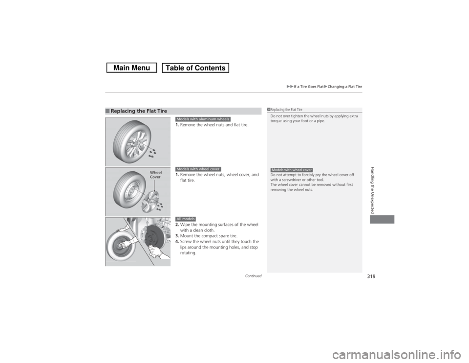 HONDA CIVIC 2013 9.G Owners Manual Continued
319
uuIf a Tire Goes Flat uChanging a Flat Tire
Handling the Unexpected
1. Remove the wheel nuts and flat tire.
1. Remove the wheel nuts, wheel cover, and
flat tire.
2. Wipe the mounting su HONDA CIVIC 2013 9.G Owners Manual Continued
319
uuIf a Tire Goes Flat uChanging a Flat Tire
Handling the Unexpected
1. Remove the wheel nuts and flat tire.
1. Remove the wheel nuts, wheel cover, and
flat tire.
2. Wipe the mounting su