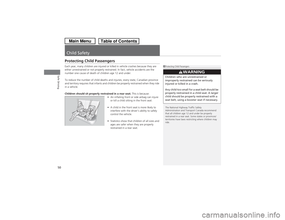 HONDA CIVIC 2013 9.G Workshop Manual 50Safe Driving
Child SafetyProtecting Child PassengersEach year, many children are injured or killed in vehicle crashes because they are 
either unrestrained or not properly restrained. In fact, vehic