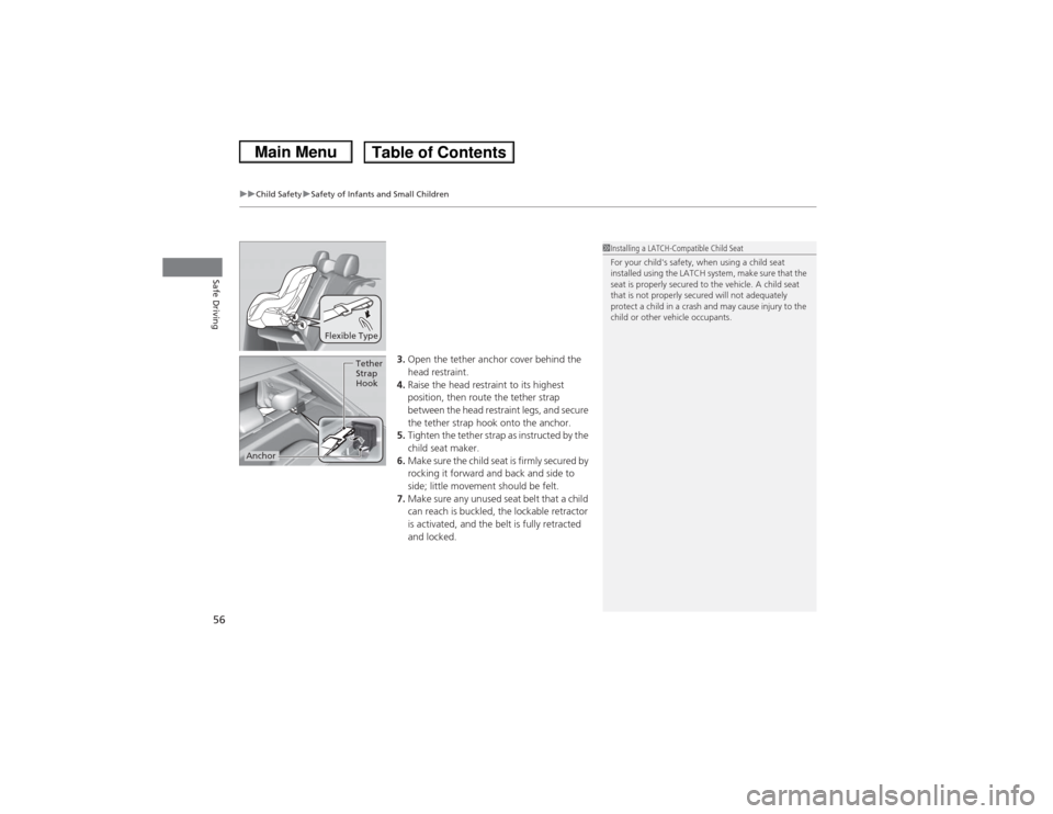 HONDA CIVIC 2013 9.G Workshop Manual uuChild Safety uSafety of Infants and Small Children
56Safe Driving
3. Open the tether anchor cover behind the 
head restraint.
4. Raise the head restraint to its highest 
position, then route the tet