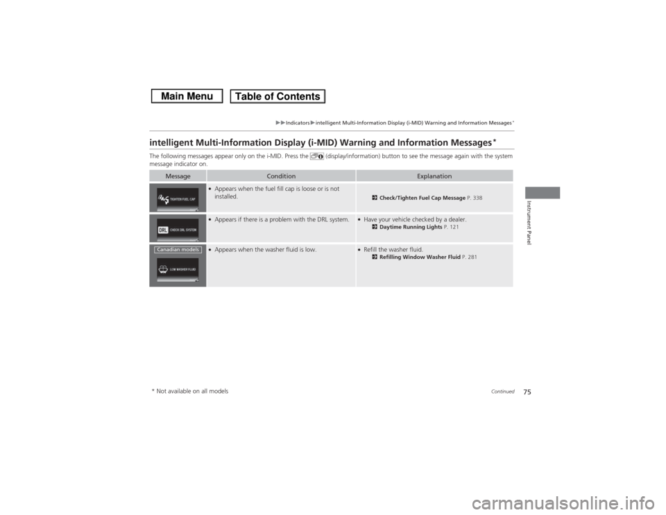HONDA CIVIC 2013 9.G Manual PDF 75
uuIndicators uintelligent Multi-Information Display (i-MID) Warning and Information Messages
*
Continued
Instrument Panel
intelligent Multi-Information Display (i-MID) Warning and Information \
Mes