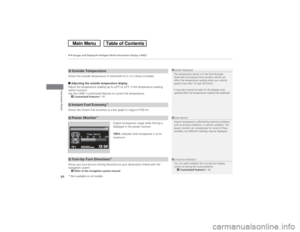 HONDA CIVIC 2013 9.G Owners Manual uuGauges and Displays uintelligent Multi-Information Display (i-MID)
*
84Instrument Panel
Shows the outside temperature in Fahrenheit (U.S.) or Celsius (Canada).■Adjusting the outside temperature di