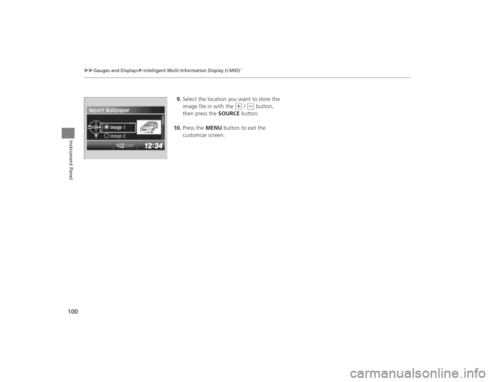 HONDA CIVIC 2014 9.G Owners Manual 100
uuGauges and Displays uintelligent Multi-Information Display (i-MID)
*
Instrument Panel
9. Select the location you want to store the
image file in with the
(+
/ (-
button,
then press the SOU HONDA CIVIC 2014 9.G Owners Manual 100
uuGauges and Displays uintelligent Multi-Information Display (i-MID)
*
Instrument Panel
9. Select the location you want to store the
image file in with the
(+
/ (-
button,
then press the SOU