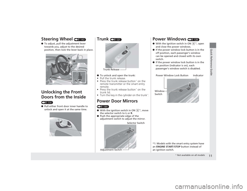 HONDA CIVIC 2014 9.G User Guide 11Quick Reference Guide
Steering Wheel 
(P 143)
● To adjust, pull the adjustment lever 
towards you, adjust to the desired 
position, then lock the lever back in place.
Unlocking the Front 
Doors fr