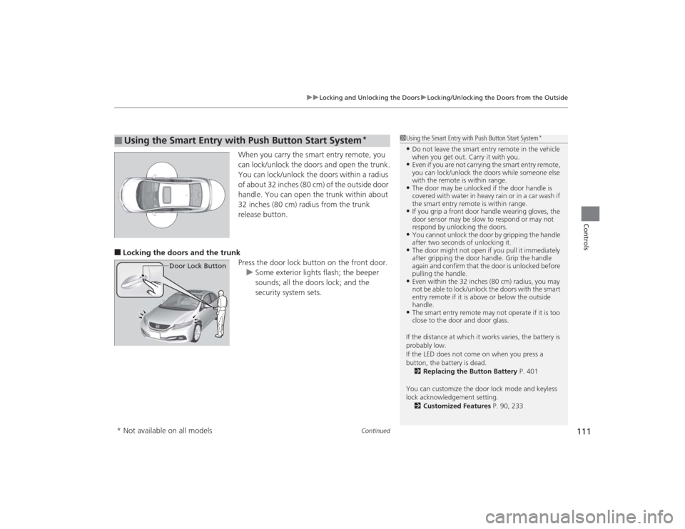 HONDA CIVIC 2014 9.G Owners Manual Continued
111
uuLocking and Unlocking the Doors uLocking/Unlocking the Doors from the Outside
Controls
When you carry the smart entry remote, you
can lock/unlock the doors and open the trunk.
You can HONDA CIVIC 2014 9.G Owners Manual Continued
111
uuLocking and Unlocking the Doors uLocking/Unlocking the Doors from the Outside
Controls
When you carry the smart entry remote, you
can lock/unlock the doors and open the trunk.
You can