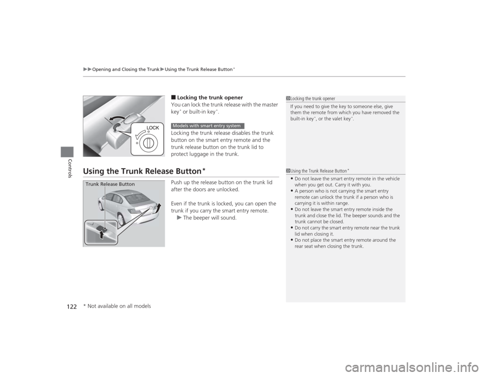 HONDA CIVIC 2014 9.G Owners Manual uuOpening and Closing the Trunk uUsing the Trunk Release Button
*
122Controls
■Locking the trunk opener
You can lock the trunk release with the master 
key* or built-in key
*.
Locking the trunk rele
